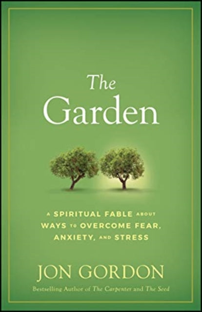 Garden: A Spiritual Fable About Ways to Overcome Fear, Anxiety, and Stress