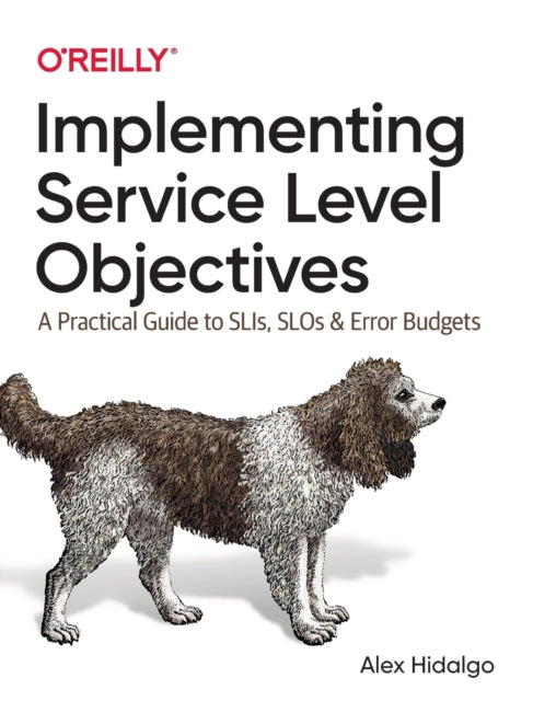 Implementing Service Level Objectives: A Practical Guide to SLIs, SLOs, and Error Budgets