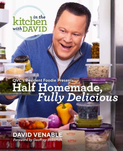 Half Homemade, Fully Delicious: An In the Kitchen with David Cookbook from QVC's Resident Foodie: QVC's Resident Foodie Presents Half Homemade, Fully Delicious