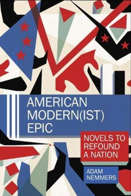 American Modern(ist) Epic: Novels to Refound a Nation