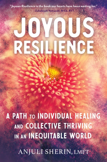 Joyous Resilience: Nurturing, Loving, and Protecting Ourselves in an Inequitable World