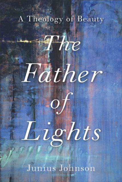 Father of Lights: A Theology of Beauty