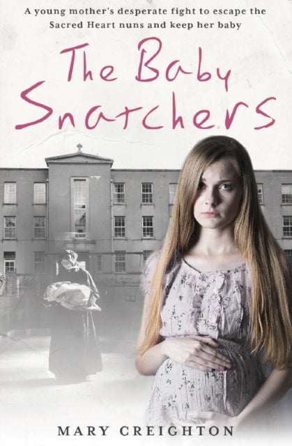 Baby Snatchers: A mother's shocking true story from inside one of Ireland's notorious Mother and Baby Homes