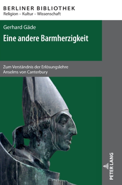 Eine andere Barmherzigkeit; Zum Verstandnis der Erloesungslehre Anselms von Canterbury. 2., aktualisierte und erweiterte Auflage