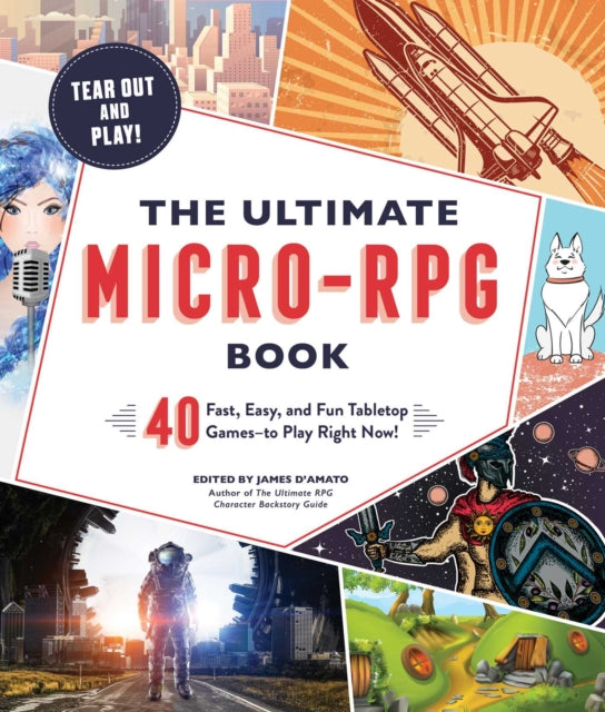 Ultimate Micro-RPG Book: 40 Fast, Easy, and Fun Tabletop Games