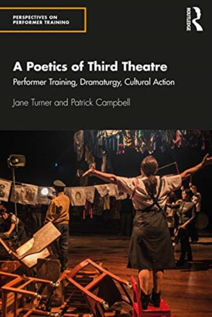 Poetics of Third Theatre: Performer Training, Dramaturgy, Cultural Action