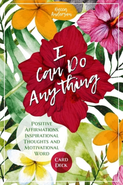 I Can Do Anything: Positive Affirmations, Inspirational Thoughts and Motivational Words Card Deck