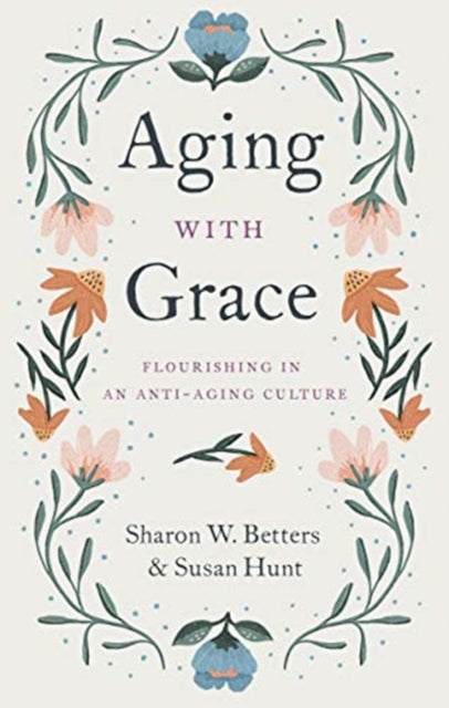 Aging with Grace: Flourishing in an Anti-Aging Culture