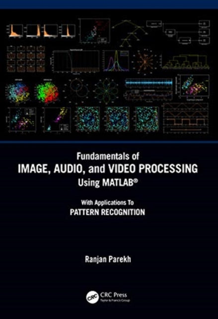 Fundamentals of Image, Audio, and Video Processing Using MATLAB (R): With Applications to Pattern Recognition