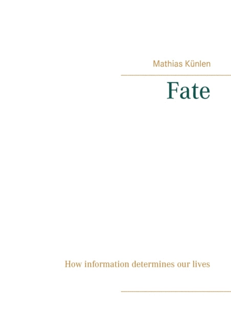 Fate: How information determines our lives