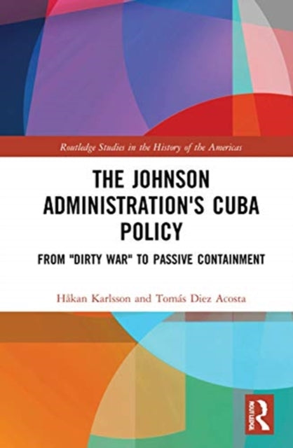 Johnson Administration's Cuba Policy: From Dirty War to Passive Containment