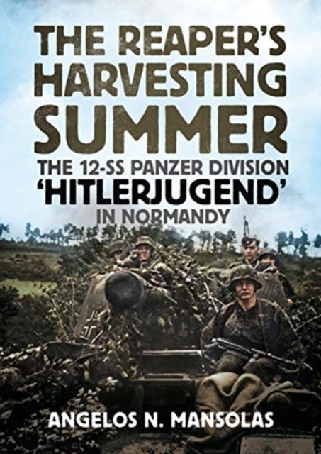 Reaper's Harvesting Summer: The 12-SS Panzer Division 'Hitlerjugend' in Normandy