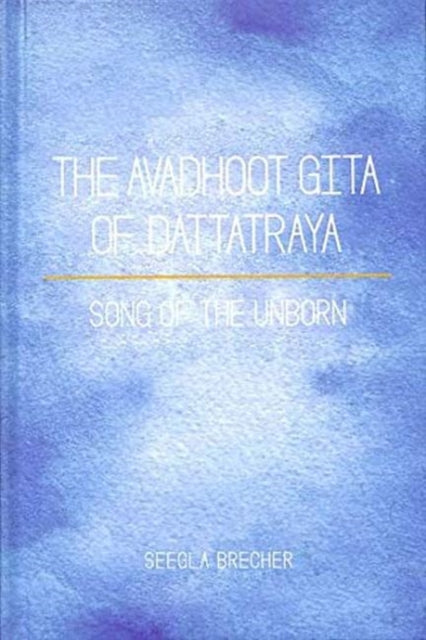 Avadhoot Gita of Dattatraya Song of the Unborn