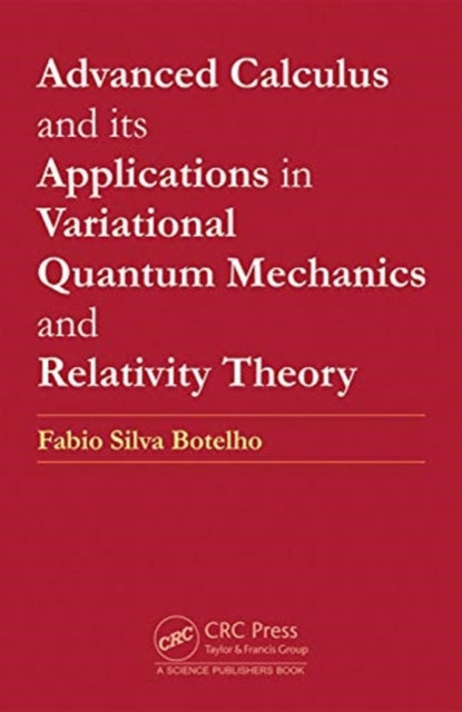 Advanced Calculus and its Applications in Variational Quantum Mechanics and Relativity Theory