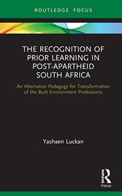 Recognition of Prior Learning in Post-Apartheid South Africa: An Alternative Pedagogy for Transformation of the Built Environment Professions