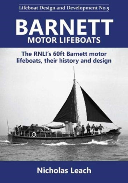Barnett motor lifeboats: The RNLI's 60ft Barnett motor  lifeboats, their history and design