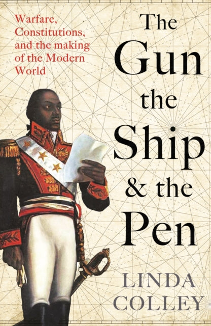Gun, the Ship, and the Pen: Warfare, Constitutions and the Making of the Modern World