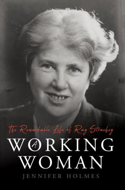 Working Woman: The Remarkable Life of Ray Strachey