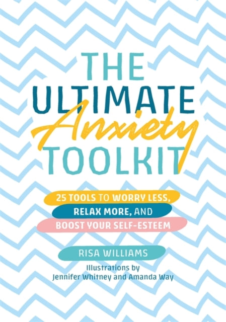 Ultimate Anxiety Toolkit: 25 Tools to Worry Less, Relax More, and Boost Your Self-Esteem