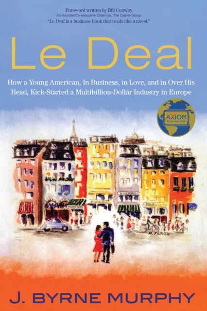 Le Deal: How a Young American, in Business, In Love, and in Over His Head, Kick-Started a Multibillion-Dollar Industry in Europe
