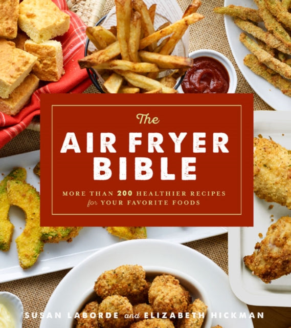 Air Fryer Bible: More Than 200 Healthier Recipes for Favorite Dishes and Special Treats