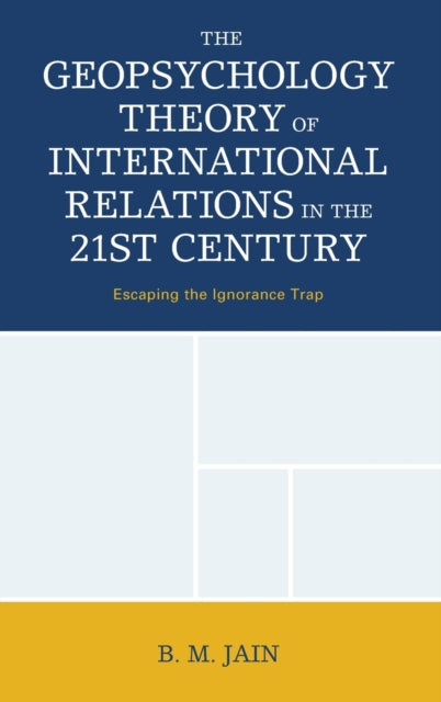 Geopsychology Theory of International Relations in the 21st Century: Escaping the Ignorance Trap