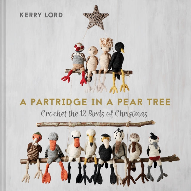 Partridge in a Pear Tree: Crochet the 12 birds of Christmas