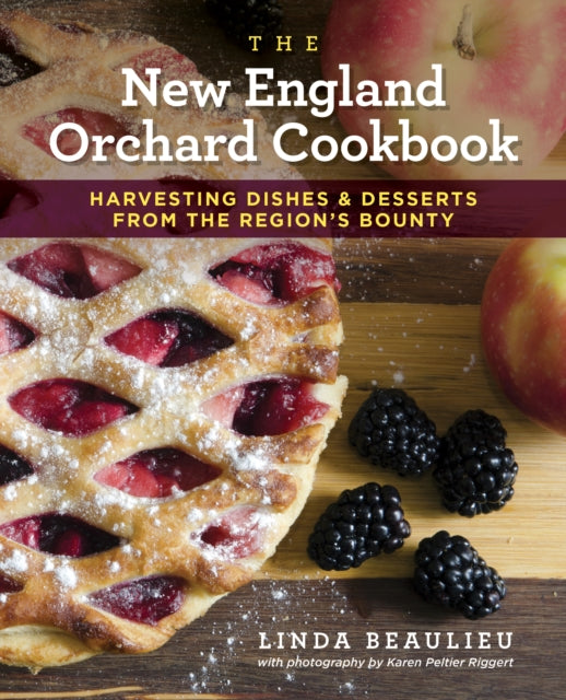 New England Orchard Cookbook: Harvesting Dishes & Desserts from the Region's Bounty