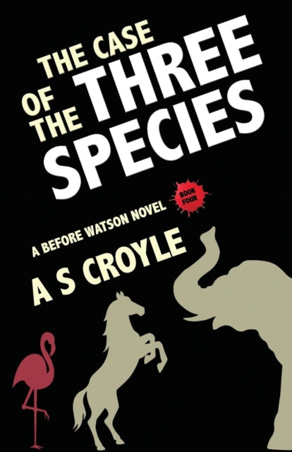 Case of the Three Species (Before Watson Novel Book 4): The Mare, the Elephant, and the Pink Flamingo