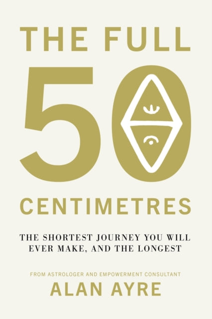 Full 50 Centimetres: The Shortest Journey You Will Ever Make, and the Longest