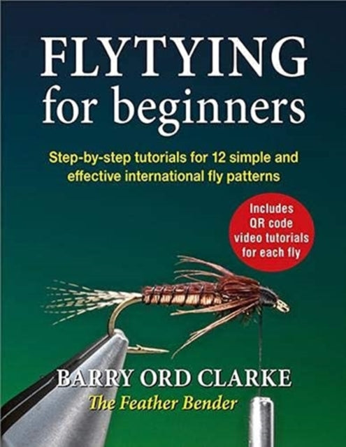 Flytying for beginners: Learn all the basic tying skills via 12 popular international fly patterns