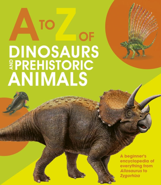 to Z of Dinosaurs and Prehistoric Animals