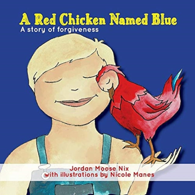 Red Chicken Named Blue: A story of forgiveness