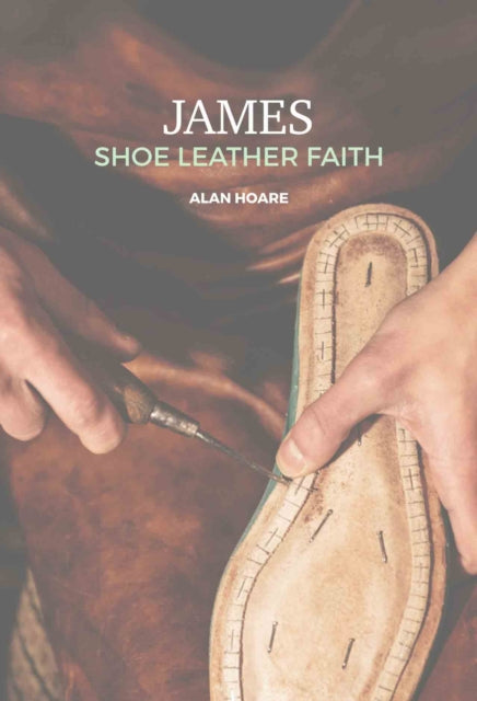 James: Shoe Leather Faith: A daily study of the letter of James