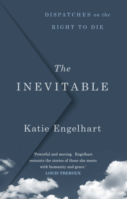 Inevitable: Dispatches on the Right to Die