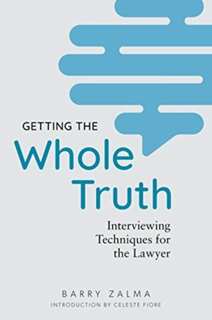 Getting the Whole Truth: Interviewing Techniques for the Lawyer