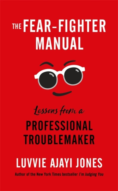 Fear-Fighter Manual: Lessons from a Professional Troublemaker