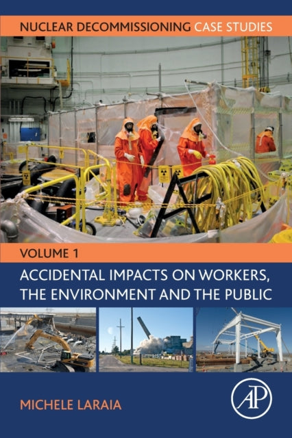 Nuclear Decommissioning Case Studies: Volume One Accidental Impacts on Workers, the Environment and Society