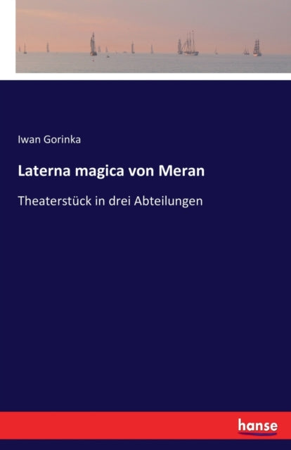 Laterna magica von Meran: Theaterstuck in drei Abteilungen