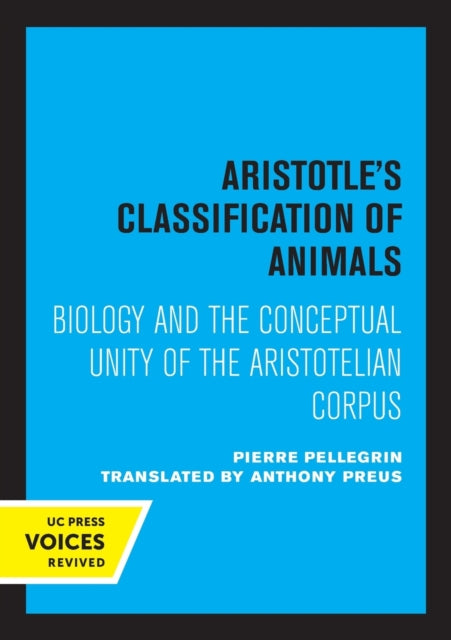 Aristotle's Classification of Animals: Biology and the Conceptual Unity of the Aristotelian Corpus