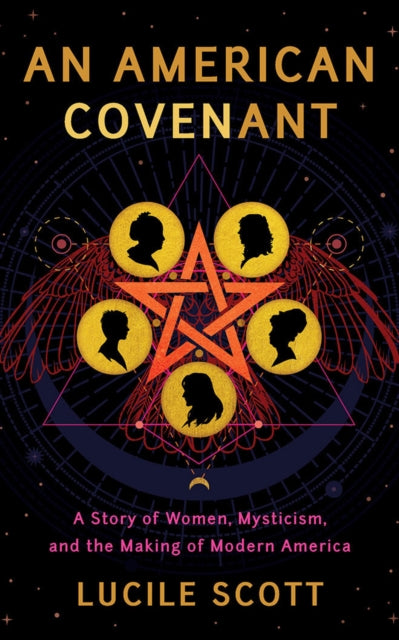American Covenant: A Story of Women, Mysticism, and the Making of Modern America