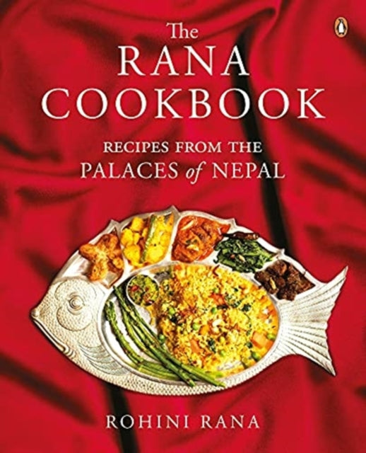 Rana Cookbook: Recipes from the Palaces of Nepal