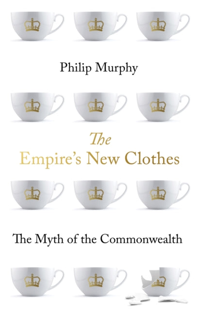 Empire's New Clothes: The Myth of the Commonwealth