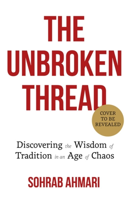 Unbroken Thread: Discovering the Wisdom of Tradition in an Age of Chaos