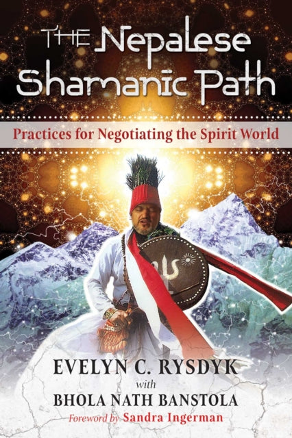 Nepalese Shamanic Path: Practices for Negotiating the Spirit World