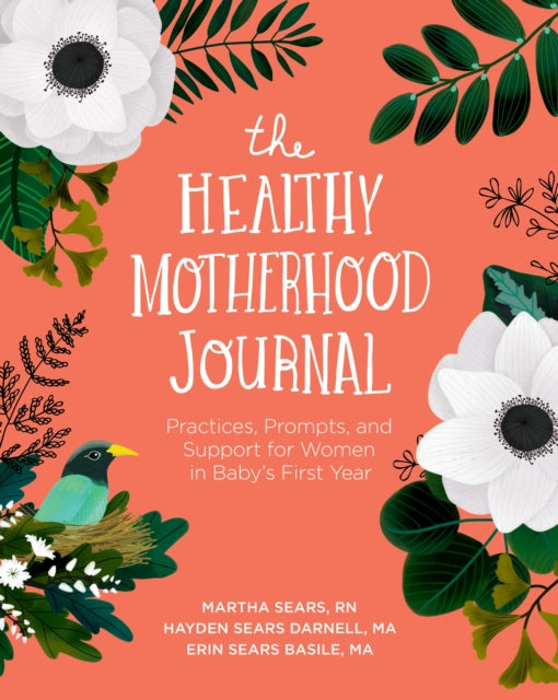 Healthy Motherhood Journal: Practices, Prompts, and Support for Women in Baby's First Year