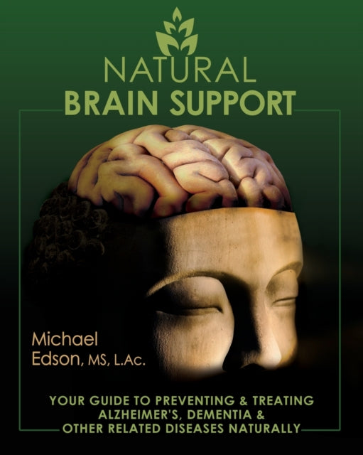 Natural Brain Support: Your Guide to Preventing and Treating Alzheimer's, Dementia and Other Related Diseases Naturally