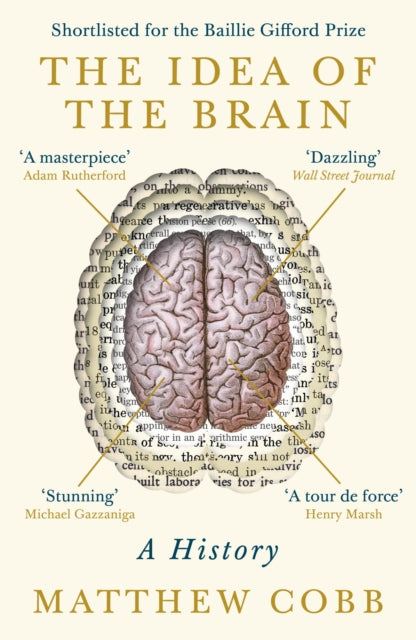 Idea of the Brain: A History: SHORTLISTED FOR THE BAILLIE GIFFORD PRIZE 2020