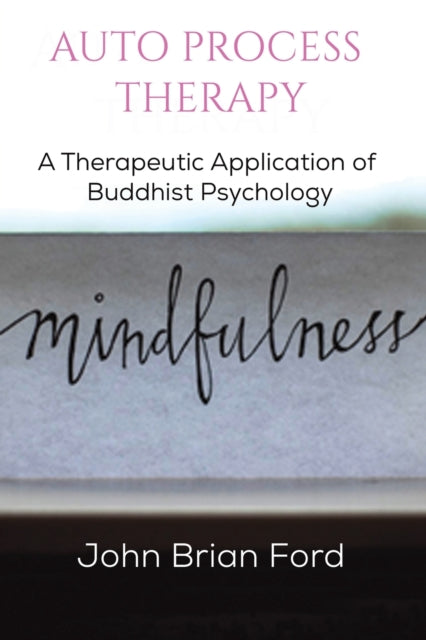 Auto Process Therapy: A Therapeutic Application of Buddhist Psychology: Revised, Expanded Edition