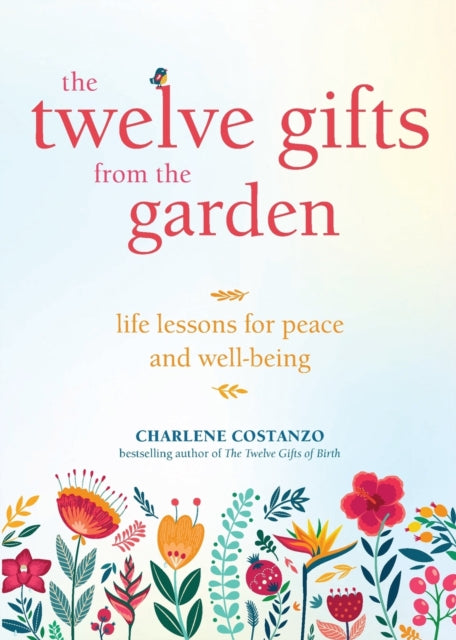 Twelve Gifts from the Garden: Life Lessons for Peace and Well-Being (Tropical Climate Gardening, Horticulture and Botany Essays)